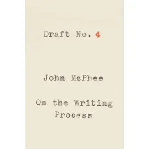 Draft No. 4: On the Writing Process