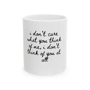 I don't care what you think of me | script text Mug | Ceramic Coffee Cup