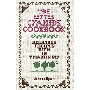 (Book) The Little Cyanide Cookbook: Delicious Recipes Rich in Vitamin B17