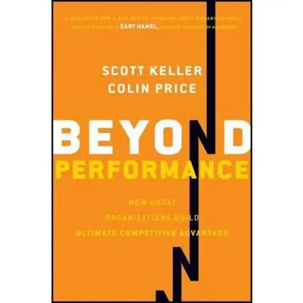 USED-Beyond Performance: How Great Organizations Build Ultimate Competitive Advantage by Keller, Scott (Hardcover)