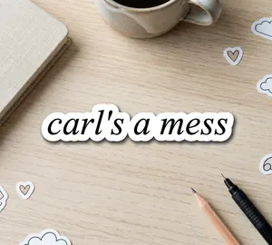 Carl’s a Mess Sticker | Funny Reality TV Inspired Sticker | Sassy Meme Sticker