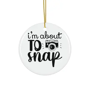 IM ABOUT TO SNAP ORNAMENT, CHRISTMAS DECORATIONS, 3 INCHES CIRCLE ORNAMENT, CERAMIC ORNAMENT