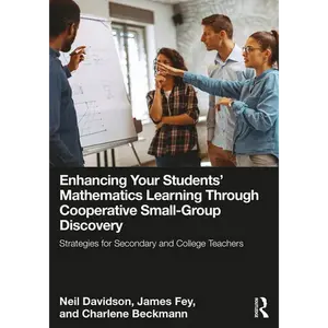 Enhancing Your Students' Mathematics Learning Through Cooperative Small-Group Discovery: Strategies for Secondary and College Teachers - Paperback