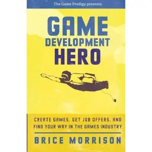 USED-Game Development Hero: Create games, get job offers, and find your way in the games industry by Brice Morrison (Paperback)