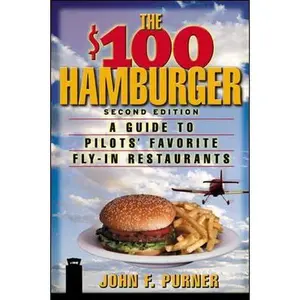 USED-The $100 Hamburger : A Guide to Pilots' Favorite Fly-In Restaurants, Second Edition by John F. Purner (Paperback)