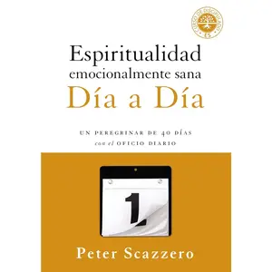 Espiritualidad emocionalmente sana - Día a día: Un peregrinar de cuarenta días con el Oficio Diario (Emotionally Healthy Spirituality) (Spanish Edition)