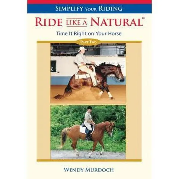 USED-Ride Like a Natural: Part 2: Time It Right on Your Horse by Murdoch, Wendy (Unknown)