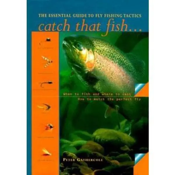 USED-Catch That Fish: The Essential Guide to Fly Fishing Tactics by Peter Gathercole (Hardcover)