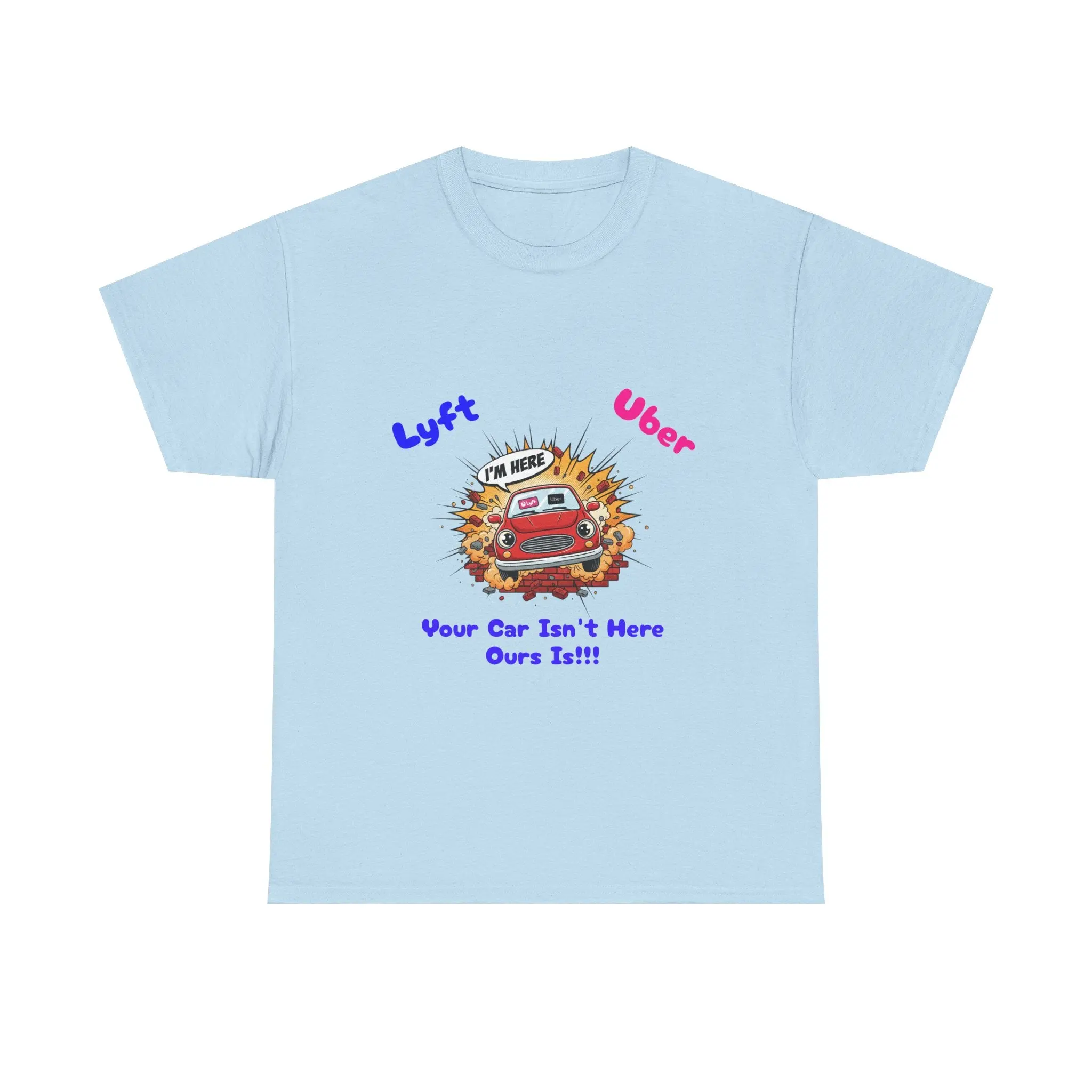 Ride-Share Drama T-Shirt — 'Lyft Uber: Your Car Isn’t Here Ours Is!!!' Graphic Tee