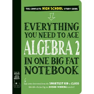 Everything You Need to Ace Algebra 2 in One Big Fat Notebook