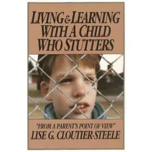 USED-Living & Learning with a Child Who Stutters: From a Parent's Point of View by Cloutier-Steele, Lise G. (Paperback)