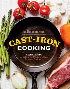 USED-Cast-Iron Cooking: Recipes & Tips for Getting the Most Out of Your Cast-Iron Cookware by Narins, Rachael (Paperback)