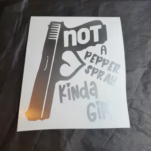 Not A Pepper Spray Kinda Girl 5x5 Vinyl Decal