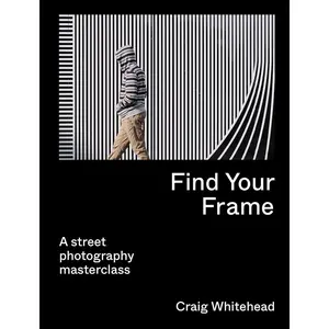Find Your Frame: A Street Photography Masterclass Paperback – October 3, 2023