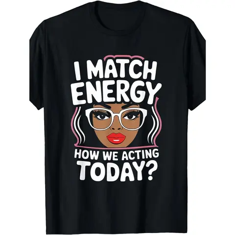 Men's Short Sleeve Cotton Casual Funny Shirts - "I Match Energy How We Acting Today" Sarcastic Vibes Round Neck Black Machine Washable Everyday Basics Plus Size Gift