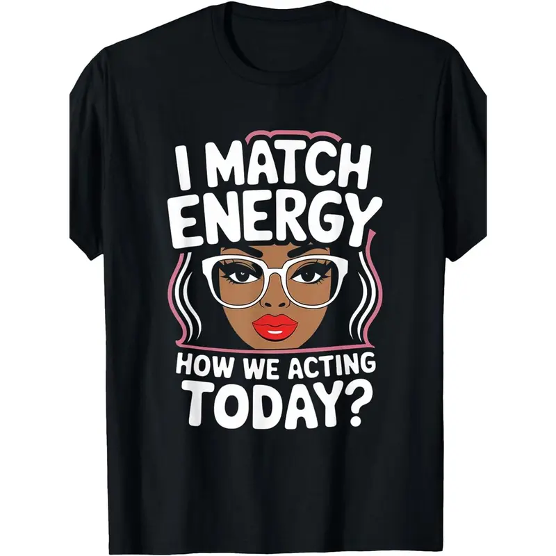 Men's Short Sleeve Cotton Casual Funny Shirts - "I Match Energy How We Acting Today" Sarcastic Vibes Round Neck Black Machine Washable Everyday Basics Plus Size Gift