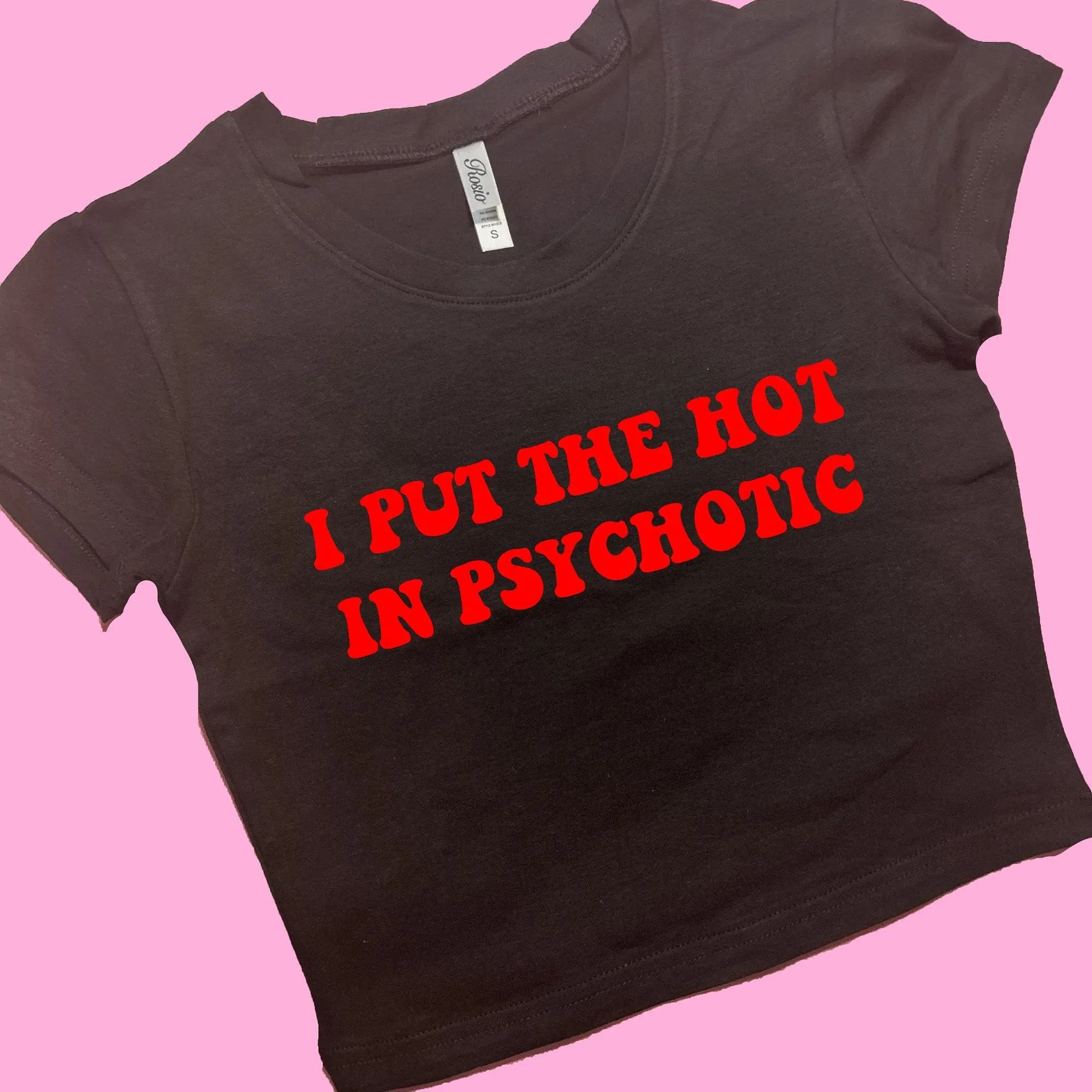 I Put The Hot In Psychotic SNUG FIT Baby tee crop top Cute Baby tee crop top Graphic Top Gift For Her Y2K Tee Gift For Girlfriend Y2K Baby tee crop top