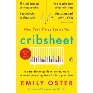 Cribsheet: A Data-Driven Guide to Better, More Relaxed Parenting, from Birth to Preschool (The ParentData Series) Paperback – April 21, 2020