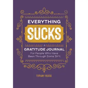 USED Book - Everything Sucks: A Gratitude Journal for People Who Have Been Through Some Sh*t by Reese, Tiffany (Paperback) - english