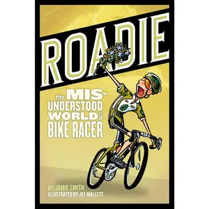 USED-Roadie: The Misunderstood World of a Bike Racer: The Misunderstood World of a Bike Racer by Smith, Jamie (Paperback)