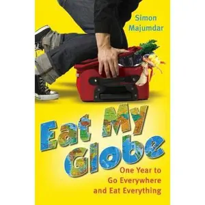 USED-Eat My Globe: One Year to Go Everywhere and Eat Everything by Simon Majumdar (Hardcover)