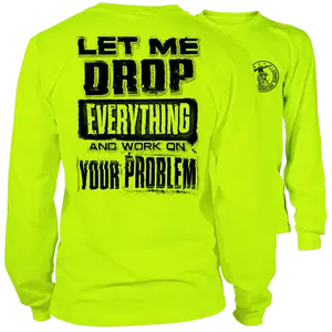 Drop Everything & Work On Your Problem - Long Sleeve High Visibility Work T-Shirt Cotton Poly Premium Blend - Funny, Sarcastic For Blue Collar Workers