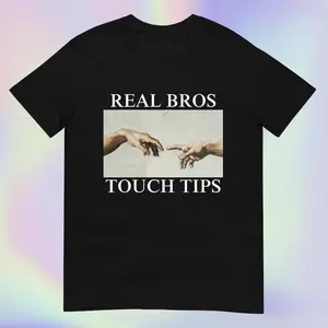 Real Bros Touch Tips - Funny Michelangelo Creation of Adam Ironic Parody Unhinged Offensive Silly Bromance - Short-Sleeve Unisex T-Shirt, Adult funny T-shirt, Gift for Woman and Man