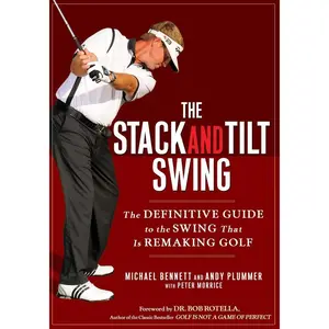 USED-The Stack and Tilt Swing: The Definitive Guide to the Swing That Is Remaking Golf by Bennett, Michael (Hardcover)