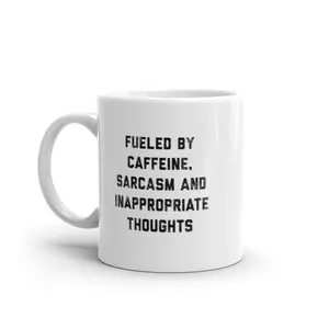 Fueled By Caffeine Sarcasm and Inappropriate Thoughts Mug Funny Naughty Coffee Cup - 11oz Funny Coffee Mugs Ceramic Printed Drinkware Cup