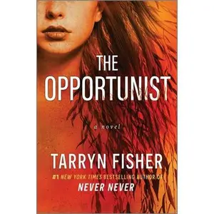 The Opportunist: An Unconventional, Second Chance Love Story -- Tarryn Fisher, Hardcover