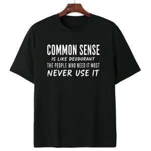 Common Sense Is Like Deodorant The People Who Need It Most Never Use It Tshirt Sarcastic Quote For Casual Wear