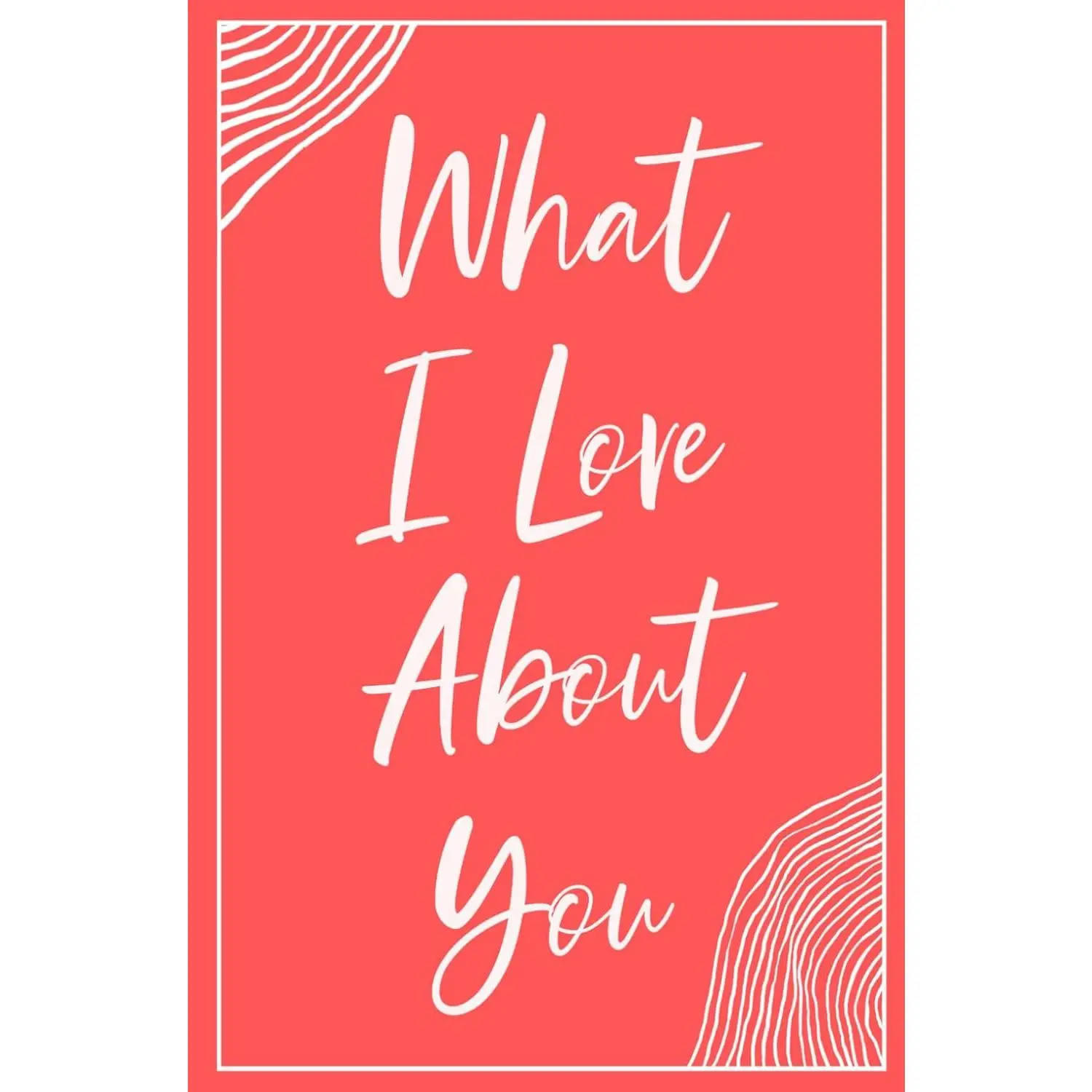What I Love About You: A Fill-in-the-Blank Book for Celebrating Love on Any Occasion: Father's Day, Mother's Day, Anniversaries, Valentine's Day, and More.   for Her and Him. - Paperback