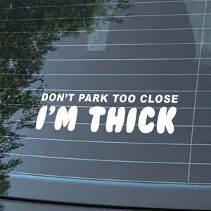Don't Park Too Close I'm Thick Car Sticker Funny Decal 6.8" Wide x 5.6" Tall Glossy Holographic Weatherproof Durable Easy Application Multiple Colors Outdoor Vinyl Waterproof