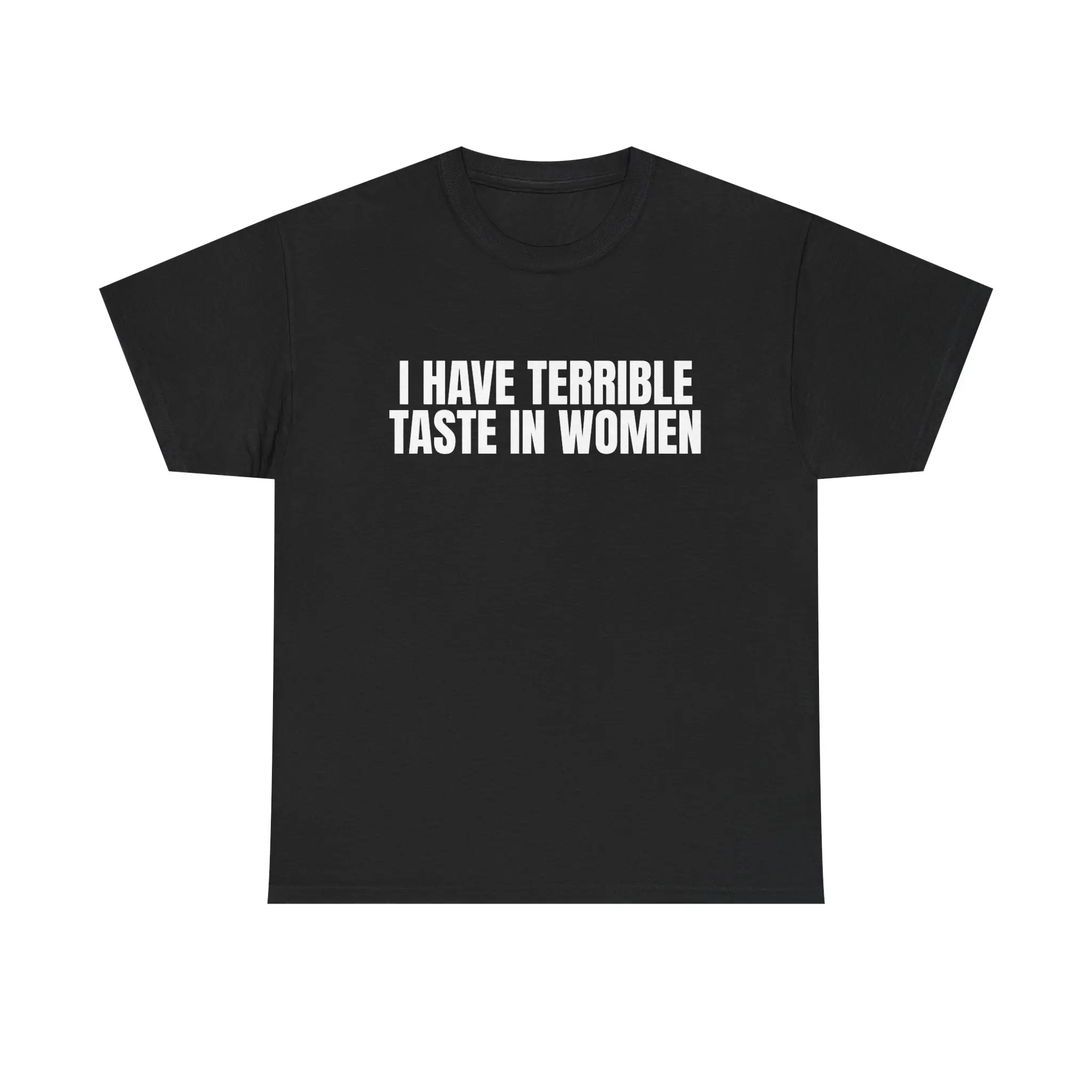 Funny Meme Shirt, I Have Terrible Taste in Women Graphic T-Shirt, Dating Humor Tee, Gift for Him, Unisex Short Sleeve Streetwear Shirt