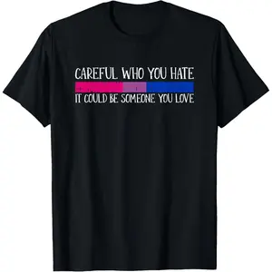 Careful Who You Hate Bisexual LGBT-Q Pride Rainbow Flag Ally T-Shirt Graphic tees