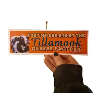 I got my azz ate at the Tillamook Cheese Factory Bumper Sticker or Magnet Premium Weatherproof Vinyl 8.5 x 2.5 - Frog Mustard Stickers Decor Decorative Ornaments Tiles Sticker Waterproof