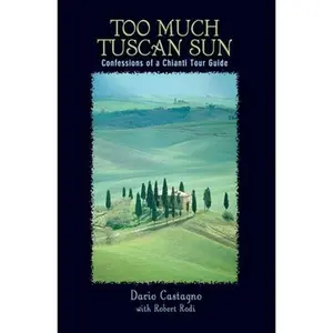 USED-Too Much Tuscan Sun: Confessions Of A Chianti Tour Guide by Castagno, Dario (Paperback)