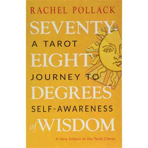 Seventy-Eight Degrees of Wisdom: A Tarot Journey to Self-Awareness (a New Edition of the Tarot Classic) -- Rachel Pollack - Paperback