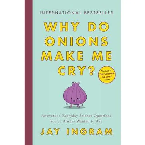 USED Book - Why Do Onions Make Me Cry?: Answers to Everyday Science Questions You've Always Wanted to Ask by Ingram, Jay (Paperback) - english