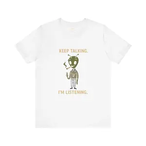 Keep Talking. I’m Listening.  Unisex Jersey Short Sleeve Tee