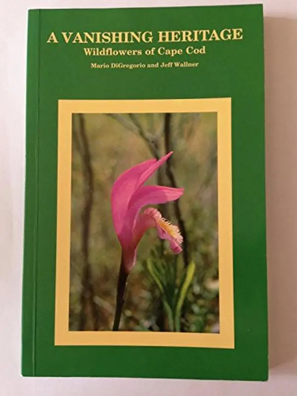 USED-A Vanishing Heritage: Wild Flowers of Cape Cod by Mario Digregorio (Paperback)