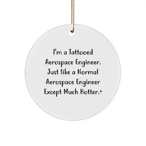 Aerospace Engineer Gifts for Men, Funny Circle Ornament from Friends for Christmas, 'I'm A Tattooed Aerospace Engineer' Quote