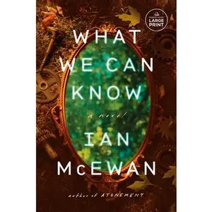 What We Can Know -- Ian McEwan - Paperback