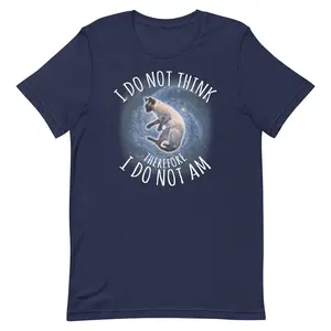 I Do Not Think Therefore I Do Not Am Comfy Cotton Unisex t-shirt