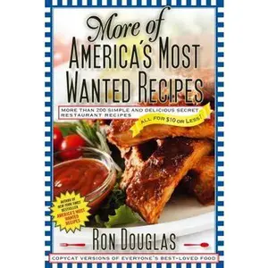 USED-More of America's Most Wanted Recipes: More Than 200 Simple and Delicious Secret Restaurant Recipes--All for $10 or Less! by Douglas, Ron (Paperback)