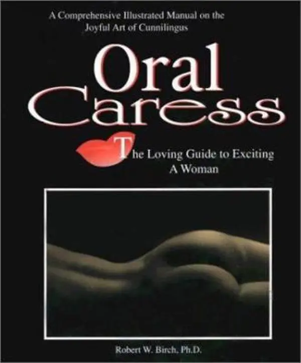 USED Book - Oral Caress: The Loving Guide to Exciting a Woman : A Comprehensive Illustrated Manual on the Joyful Art of Cunnilingus by Robert W. Birch (Paperback) - english