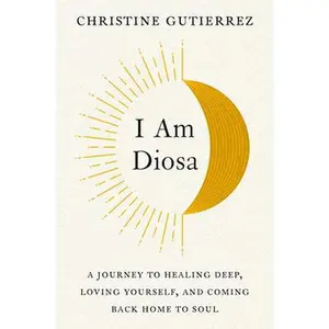 USED-I Am Diosa: A Journey to Healing Deep, Loving Yourself, and Coming Back Home to Soul by Gutierrez, Christine (Hardcover)