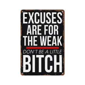 "Excuses Are for the Weak Don't Be a Little Bitch" Aluminum Sign 12x8inch Wall Decor Inspirational Quotes Poster Home Office Gym Decoration Signage