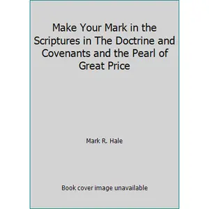 USED-Make Your Mark in the Scriptures in The Doctrine and Covenants and the Pearl of Great Price by Mark R. Hale (Hardcover)