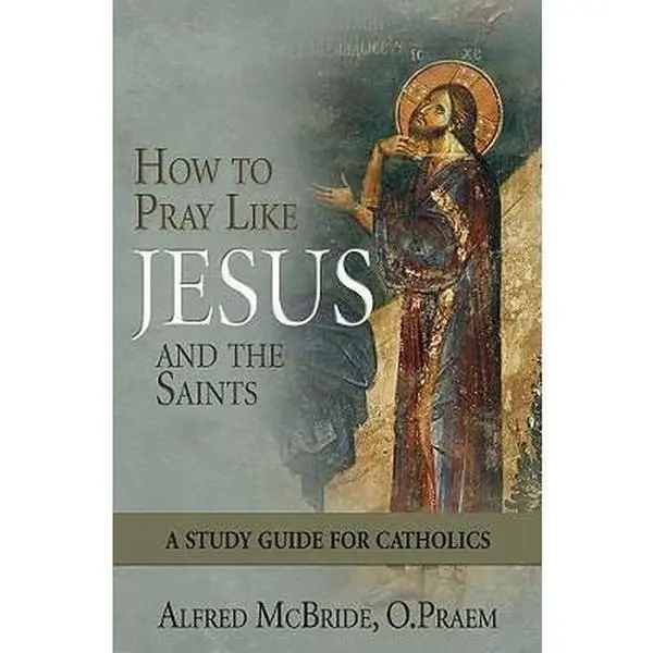 USED Book - How to Pray Like Jesus and the Saints: A Study Guide for Catholics by Alfred McBride (Paperback) - english